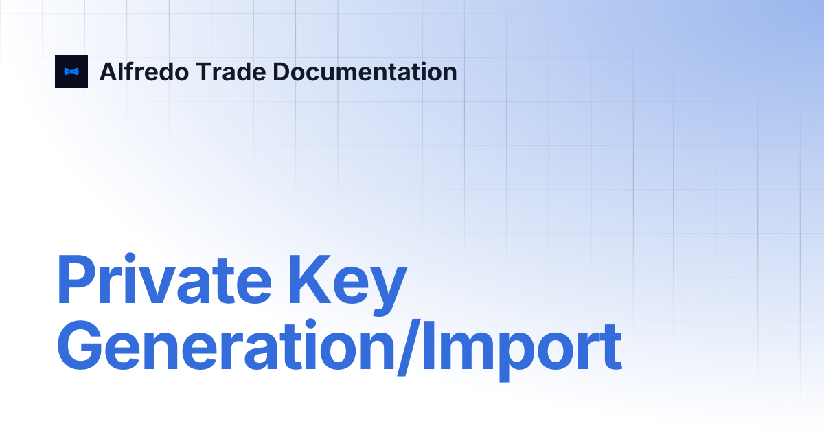 Private Key Generation/Import | Alfredo Trade Documentation